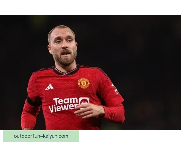 埃里克森在曼联状态回暖，近期表现备受关注